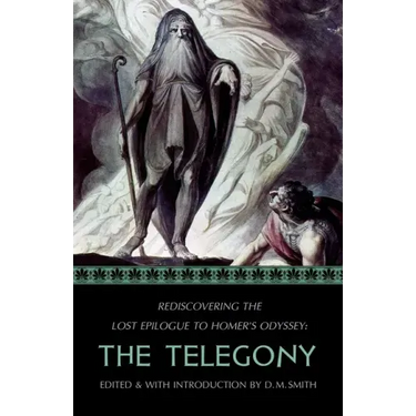 The Telegony: Rediscovering the Lost Epilogue to Homer's Odyssey