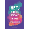 Hey, There's Science In This: Essays about science in unexpected places
