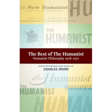 The Best of the Humanist: Humanist Philosophy Essays 1928-1973
