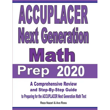 ACCUPLACER Next Generation Math Prep 2020: A Comprehensive Review and Step-By-Step Guide to Preparing for the ACCUPLACER Next Generation Math Test
