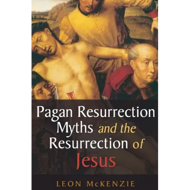 Pagan Resurrection Myths and the Resurrection of Jesus: A Christian Perspective