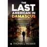 The Last American in Damascus: An Autobiography