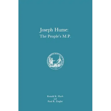 Joseph Hume: The People's M.P., Memoirs, American Philosophical Society (Vol. 163)