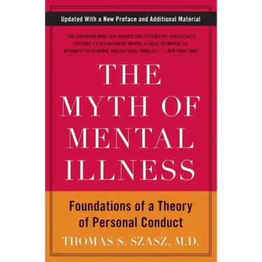 The Myth of Mental Illness: Foundations of a Theory of Personal Conduct