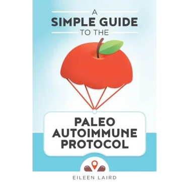 A Simple Guide to the Paleo Autoimmune Protocol