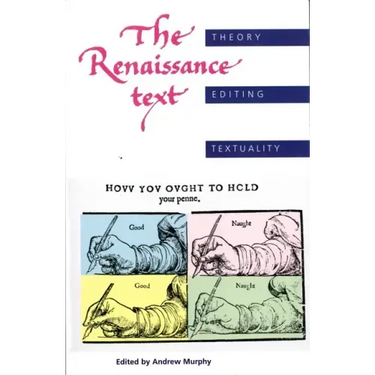 The Renaissance Text: Theory, Editing, Textuality