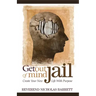 Get Out of Mind Jail: Create Your New Life with Purpose