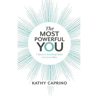 The Most Powerful You: 7 Bravery-Boosting Paths to Career Bliss