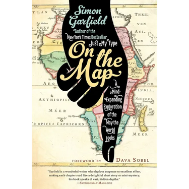 On the Map: A Mind-Expanding Exploration of the Way the World Looks