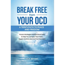 Break Free from Your OCD: A Teens Path to Peace and Freedom: Proven Strategies and Practical Tools to Help You Conquer Your Fears, Regain Control, and