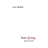 Not Dead, but Dying