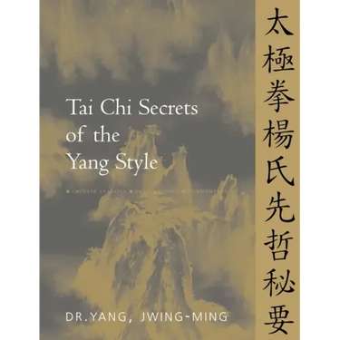 Tai Chi Secrets of the Yang Style: Chinese Classics, Translations, Commentary