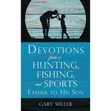 Devotions from a Hunting, Fishing, and Sports Father, to His Son