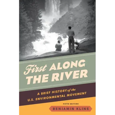 First Along the River: A Brief History of the U.S. Environmental Movement