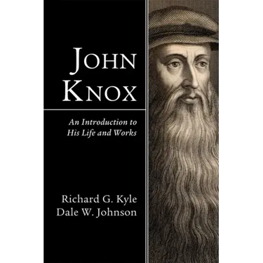 John Knox: An Introduction to His Life and Works