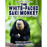 THE WHITE-FACED SAKI MONKEY Do Your Kids Know This?: A Children's Picture Book