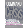 Command the Crisis: Navigate Chaos with Battle-Tested Public Relations and Communication Strategies