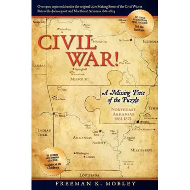 Civil War!: A Missing Piece of the Puzzle Northeast Arkansas 1861-1874