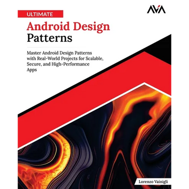 Ultimate Android Design Patterns: Master Android Design Patterns with Real-World Projects for Scalable, Secure, and High-Performance Apps (English Edi