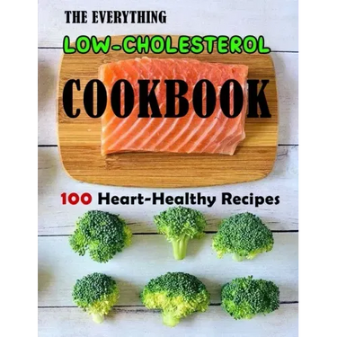 The Everything Low-Cholesterol Cookbook: 100 Heart-Healthy Recipes