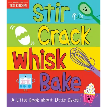 Stir Crack Whisk Bake: A Little Book about Little Cakes