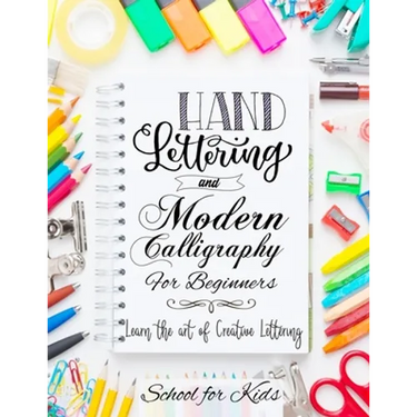 Hand Lettering and Modern Calligraphy for Beginners: Learn the Art of Creative Lettering