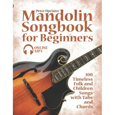 Mandolin Songbook for Beginners - 100 Timeless Folk and Children Songs with Tabs and Chords
