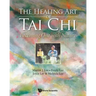 Healing Art of Tai Chi, The: Becoming One with Nature