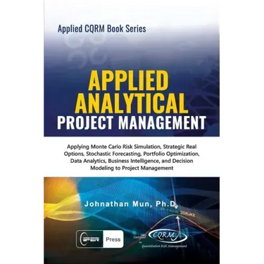 Applied Analytical - Applied Project Management: Applying Monte Carlo Risk Simulation, Strategic Real Options, Stochastic Forecasting, Portfolio Optim