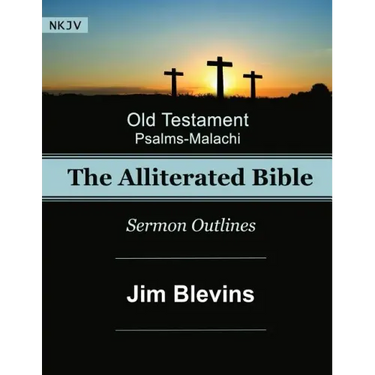 The Alliterated Bible - NKJV - Old Testament - Psalms-Malachi: Sermon Outlines