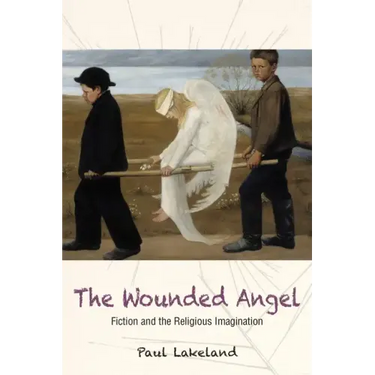 The Wounded Angel: Fiction and the Religious Imagination