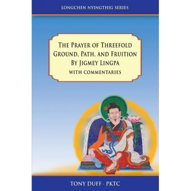 The Prayer of Threefold Ground, Path, and Fruition by Jigmey Lingpa with commentaries