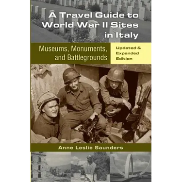 A Travel Guide to World War II Sites in Italy: Museums, Monuments, and Battlegrounds