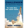 Challenger: An American Tragedy: The Inside Story from Launch Control