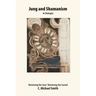 Jung and Shamanism in Dialogue: Retrieving the Soul / Retrieving the Sacred