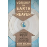 Worship on Earth as It Is in Heaven: Exploring Worship as a Spiritual Discipline
