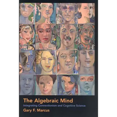 The Algebraic Mind: Integrating Connectionism and Cognitive Science