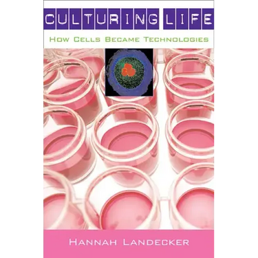 Culturing Life: How Cells Became Technologies
