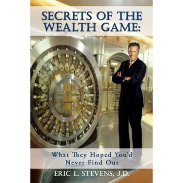 Secrets of the Wealth Game: What They Hoped You'd Never Find Out: What They Hoped You'd Never Find Out