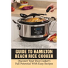 Guide To Hamilton Beach Rice Cooker: Discover Your Rice Cooker's Full Potential With Easy Recipes: Hamilton Beach Rice Cooker Instructions