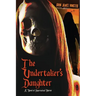 The Undertaker's Daughter: A Novel of Supernatural Horror