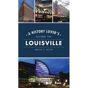 History Lover's Guide to Louisville