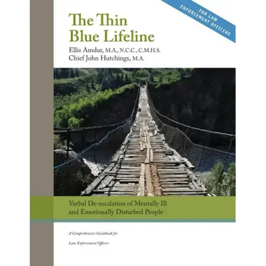 The Thin Blue Lifeline: Verbal De-escalation of Aggressive & Emotionally Disturbed People: A Comprehensive Guidebook for Law Enforcement Officers