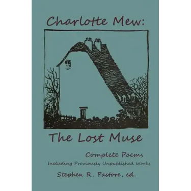 Charlotte Mew: The Lost Muse: Complete Poems, Including Previoulsy Unreleased Works