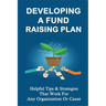 Developing A Fund Raising Plan: Helpful Tips & Strategies That Work For Any Organization Or Cause: How To Improve Donor Relationships