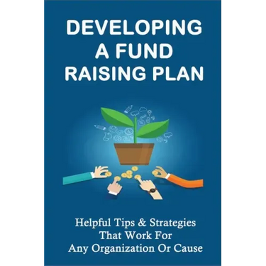 Developing A Fund Raising Plan: Helpful Tips & Strategies That Work For Any Organization Or Cause: How To Improve Donor Relationships