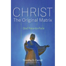 Christ--The Original Matrix: God Face-To-Face