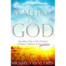 Waiting on God: Spending Time in His Presence in Silence, Stillness & Expectation