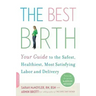The Best Birth: Your Guide to the Safest, Healthiest, Most Satisfying Labor and Delivery