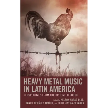 Heavy Metal Music in Latin America: Perspectives from the Distorted South